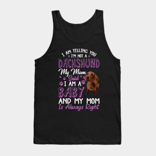 I Am Telling You I'm Not A Dachshund My Mom Said I'm A Baby Tank Top